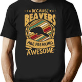 Because Beavers Are Freaking Awesome Beaver Art Beaver Love Beaver Mama Beaver Owner Beaver Girl Funny Beaver Beaver Mom T-Shirt - Black