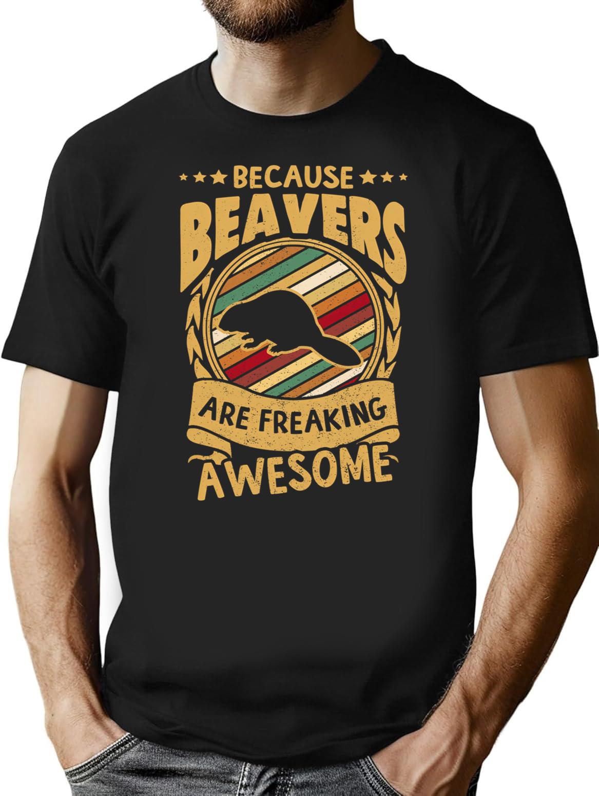 Because Beavers Are Freaking Awesome Beaver Art Beaver Love Beaver Mama Beaver Owner Beaver Girl Funny Beaver Beaver Mom T-Shirt - Black