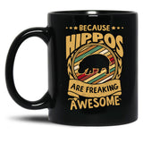 Because Hippos Are Freaking Awesome Hippo Art Hippo Love Hippo Mama Hippo Owner Hippo Girl Funny Hippo Hippo Mom Black Coffee Mug, Gift Coffee Mug