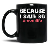 Because I Said So Momlife Mother'S Day Mom Life Black Coffee Mug, Gift Coffee Mug