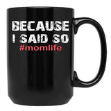 Because I Said So Momlife Mother'S Day Mom Life Black Coffee Mug, Gift Coffee Mug - Black
