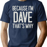 Because Im Dave Thats Why Funny Personalized Name T-Shirt - Navy