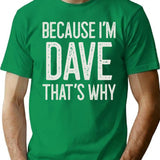 Because Im Dave Thats Why Funny Personalized Name T-Shirt - Green