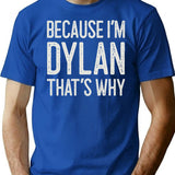 Because Im Dylan Thats Why Funny Personalized Name T-Shirt - Blue