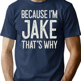 Because Im Jake Thats Why Funny Personalized Name T-Shirt - Navy