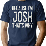 Because Im Josh Thats Why Funny Personalized Name T-Shirt - Navy