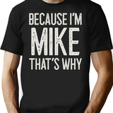 Because Im Mike Thats Why Funny Personalized Name T-Shirt - Black