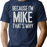 Because Im Mike Thats Why Funny Personalized Name T-Shirt - Navy