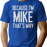 Because Im Mike Thats Why Funny Personalized Name T-Shirt - Blue
