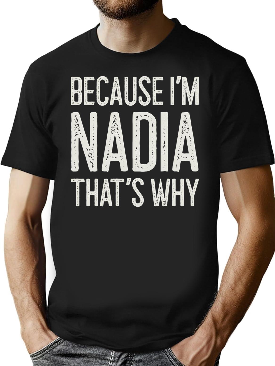 Because Im Nadia Thats Why Funny Personalized Name T-Shirt - Black