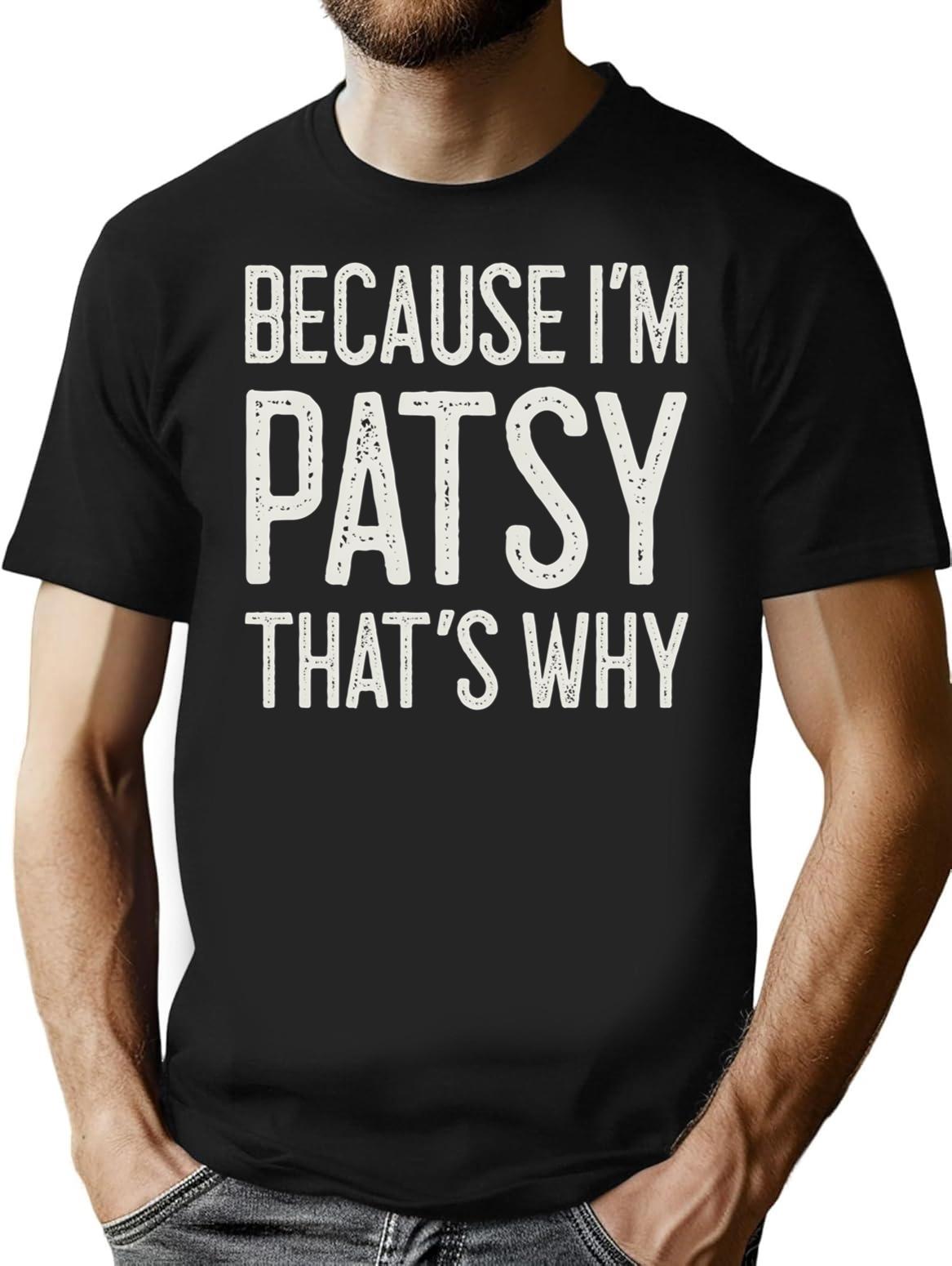 Because Im Patsy Thats Why Funny Personalized Name T-Shirt - Black