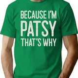 Because Im Patsy Thats Why Funny Personalized Name T-Shirt - Green