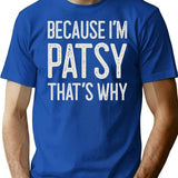 Because Im Patsy Thats Why Funny Personalized Name T-Shirt - Blue