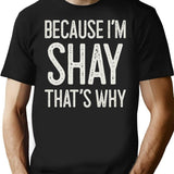 Because Im Shay Thats Why Funny Personalized Name T-Shirt - Black