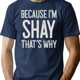 Because Im Shay Thats Why Funny Personalized Name T-Shirt - Navy