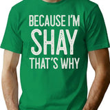 Because Im Shay Thats Why Funny Personalized Name T-Shirt - Green