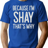 Because Im Shay Thats Why Funny Personalized Name T-Shirt - Blue