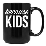 Because Kids Black Coffee Mug, Gift Coffee Mug - Black