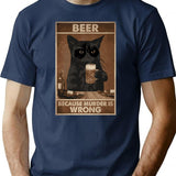 Beer Because Murder Is Wrong Funny Art Design Happy Apparel Essential Inspiration Joy Mood T-Shirt - Navy