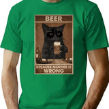 Beer Because Murder Is Wrong Funny Art Design Happy Apparel Essential Inspiration Joy Mood T-Shirt - Green