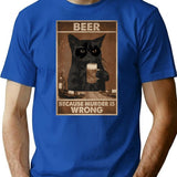 Beer Because Murder Is Wrong Funny Art Design Happy Apparel Essential Inspiration Joy Mood T-Shirt - Blue