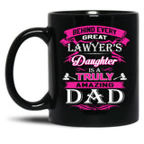 Behind Every Great Lawyer Daughter Is A Truly Amazing Dad (1) Black Coffee Mug