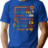 Being 20 In The 70s Was Much More Fun Than Being 70 In The 20s T-Shirt - Blue