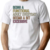 Being A Functional Adult Everyday Seems A Bit Excessive T-Shirt - White