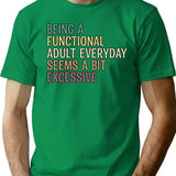 Being A Functional Adult Everyday Seems A Bit Excessive T-Shirt - Green