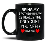 Being My Brother In Law Is Really The Only You Need Black Coffee Mug
