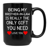 Being My Brother In Law Is Really The Only You Need Black Coffee Mug - Black