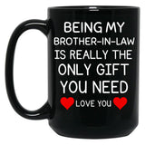Being My Brother In Law Is Really The Only You Need Black Coffee Mug