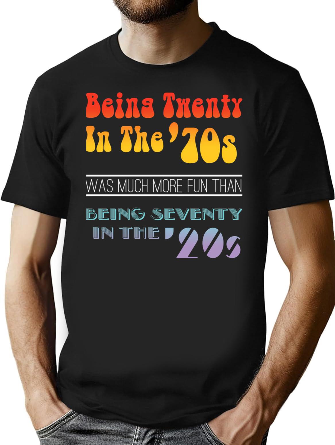 Being Twenty In The '70s Was Much More Fun Than Being Seventy In The '20s - Funny Boomer Design (1) T-Shirt - Black