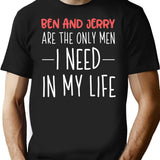 Ben And Jerry Are The Only Men I Need In My Life T-Shirt - Black
