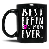 Best Effin Dog Mom Ever Black Coffee Mug, Gift Coffee Mug