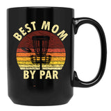 Best Mom By Par Funny Disc Golfer Mom Disc Golfing Black Coffee Mug, Gift Coffee Mug - Black