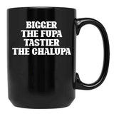 Bigger The Fupa Tastier The Chalupa Funny T-Shirt Black Coffee Mug, Gift Coffee Mug - Black