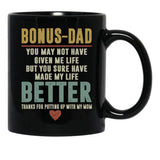 Bonus Dad You May Not Have Given Me Life But You Sure Have Made My Life Better Black Coffee Mug - Black