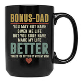 Bonus Dad You May Not Have Given Me Life But You Sure Have Made My Life Better Black Coffee Mug - Black