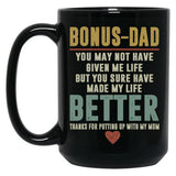 Bonus Dad You May Not Have Given Me Life But You Sure Have Made My Life Better Black Coffee Mug