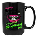 Braces And Babies I'Ve Got It All Straightened Out Black Coffee Mug, Gift Coffee Mug - Black