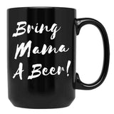 Bring Mama A Beer Black Coffee Mug, Gift Coffee Mug - Black