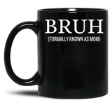 Bruh Formally Known As Mom Funny Black Coffee Mug, Gift Coffee Mug