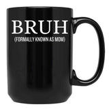 Bruh Formally Known As Mom Funny Black Coffee Mug, Gift Coffee Mug - Black