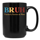 Bruh Formerly Known As Mom Funny Mom Black Coffee Mug, Gift Coffee Mug - Black