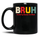 Bruh Formerly Known As Mom Funny Mother'S Day Black Coffee Mug, Gift Coffee Mug