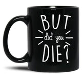 But Did You Die Momlife Funny Quotes Mom Black Coffee Mug, Gift Coffee Mug