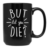 But Did You Die Momlife Funny Quotes Mom Black Coffee Mug, Gift Coffee Mug - Black