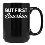 But First Bourbon Black Coffee Mug, Gift Coffee Mug - Black