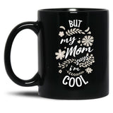 But My Mom Says I'M Cool (3) Black Coffee Mug, Gift Coffee Mug